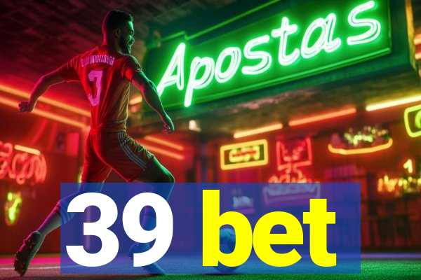 39 bet